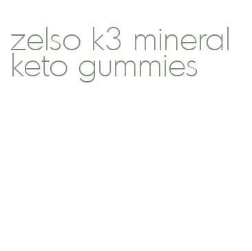 zelso k3 mineral keto gummies