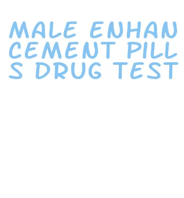 male enhancement pills drug test