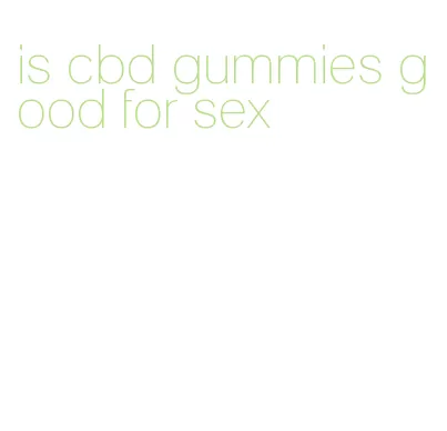 is cbd gummies good for sex