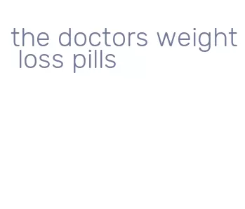 the doctors weight loss pills