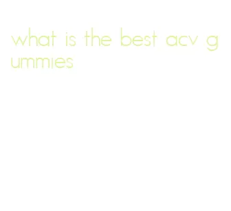 what is the best acv gummies