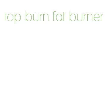 top burn fat burner