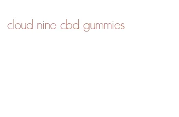 cloud nine cbd gummies