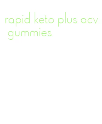 rapid keto plus acv gummies