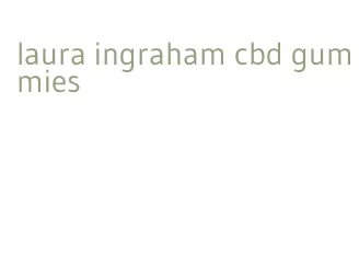 laura ingraham cbd gummies