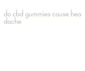 do cbd gummies cause headache