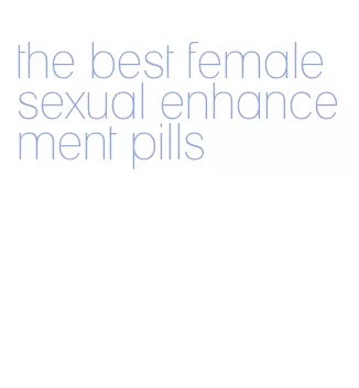 the best female sexual enhancement pills