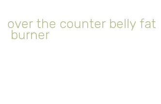 over the counter belly fat burner