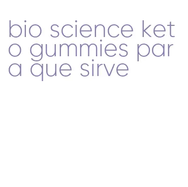 bio science keto gummies para que sirve