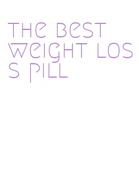 the best weight loss pill