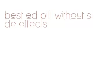 best ed pill without side effects