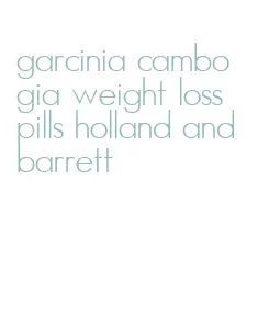 garcinia cambogia weight loss pills holland and barrett