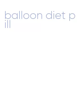 balloon diet pill