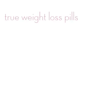 true weight loss pills