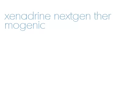 xenadrine nextgen thermogenic