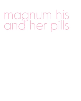 magnum his and her pills