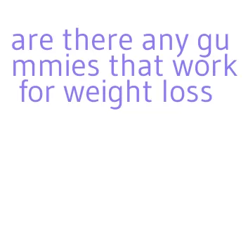 are there any gummies that work for weight loss