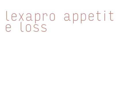 lexapro appetite loss