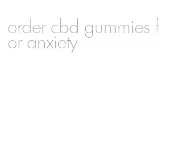 order cbd gummies for anxiety