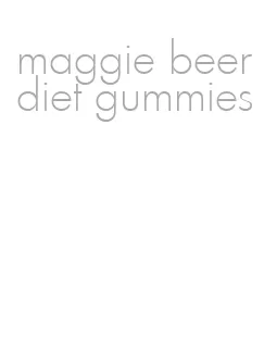 maggie beer diet gummies