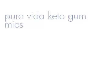 pura vida keto gummies