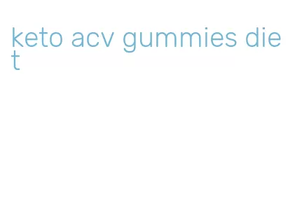 keto acv gummies diet