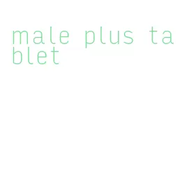 male plus tablet