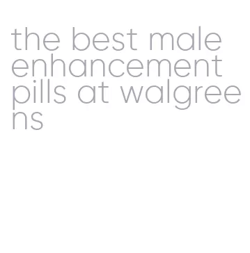 the best male enhancement pills at walgreens