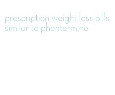 prescription weight loss pills similar to phentermine