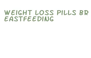 weight loss pills breastfeeding