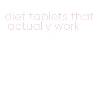 diet tablets that actually work