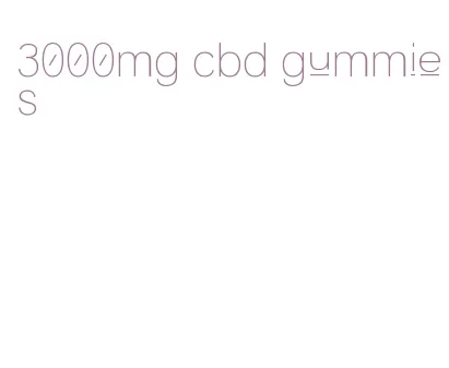 3000mg cbd gummies