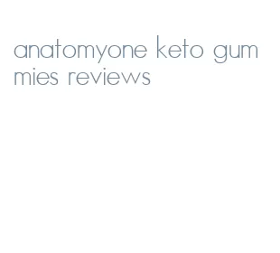 anatomyone keto gummies reviews