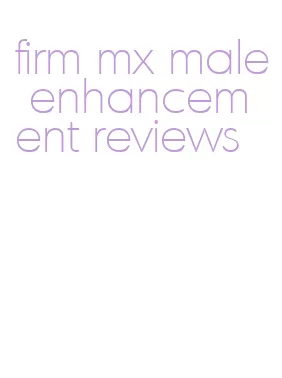 firm mx male enhancement reviews