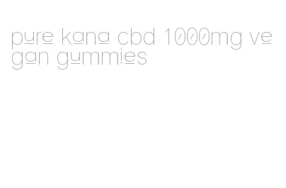 pure kana cbd 1000mg vegan gummies