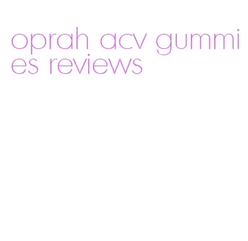 oprah acv gummies reviews