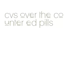 cvs over the counter ed pills