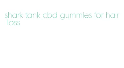 shark tank cbd gummies for hair loss