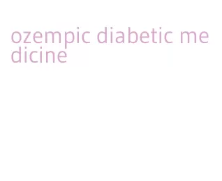 ozempic diabetic medicine