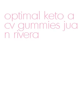 optimal keto acv gummies juan rivera