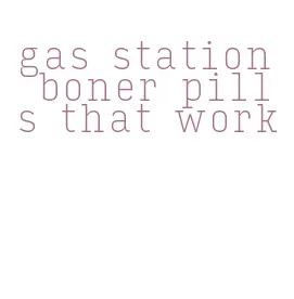 gas station boner pills that work