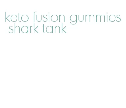 keto fusion gummies shark tank