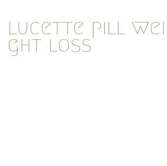 lucette pill weight loss