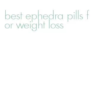 best ephedra pills for weight loss