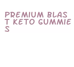 premium blast keto gummies