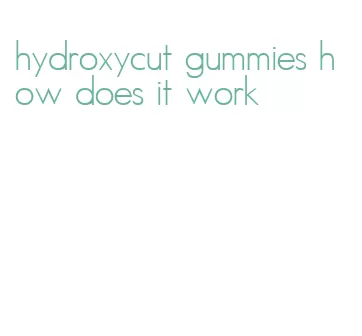 hydroxycut gummies how does it work