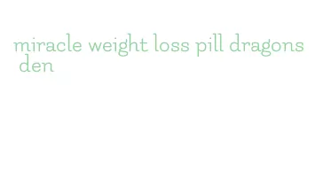 miracle weight loss pill dragons den