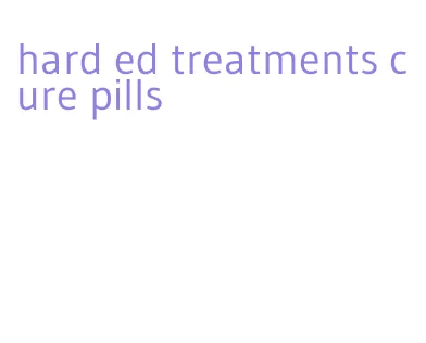 hard ed treatments cure pills