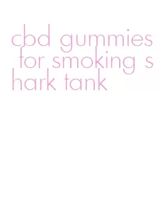 cbd gummies for smoking shark tank