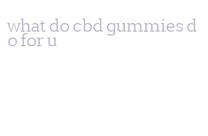 what do cbd gummies do for u